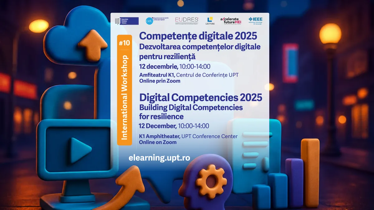 UPT organizează a X-a ediție a Workshop-ului Internațional Competențe Digitale 2025: Dezvoltarea Competențelor Digitale pentru Reziliență